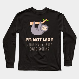 I'm Not Lazy I Just Really Enjoy Doing Nothing Long Sleeve T-Shirt